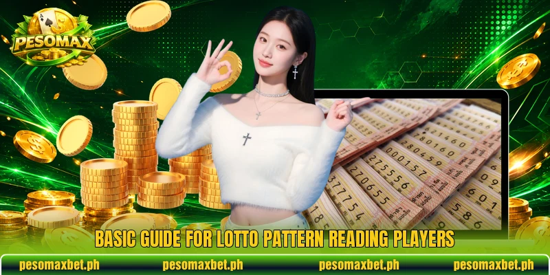 Basic guide for Lotto Pattern Reading players Basic guide for Lotto Pattern Reading players