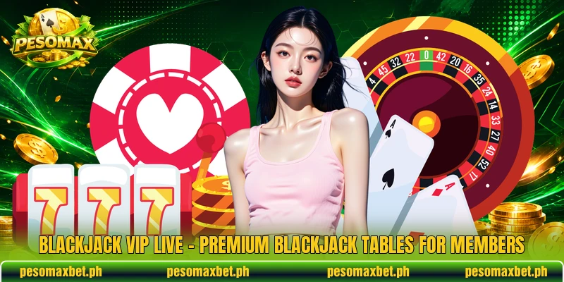 Blackjack VIP Live – Premium Blackjack Tables For Members