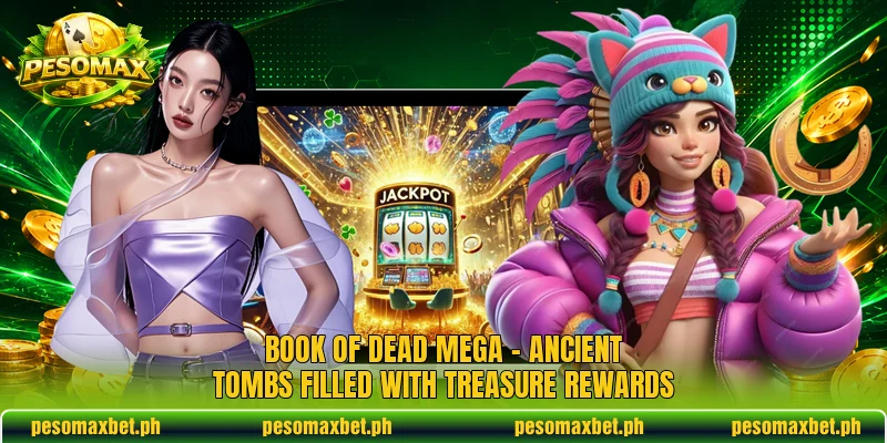 Book Of Dead Mega – Ancient Tombs Filled With Treasure Rewards