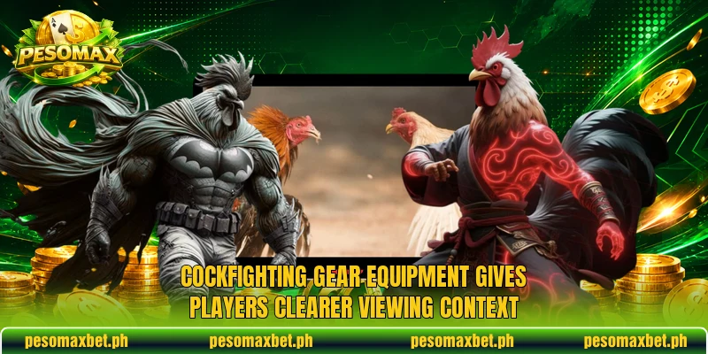Cockfighting gear equipment gives players clearer viewing context Cockfighting gear equipment gives players clearer viewing context