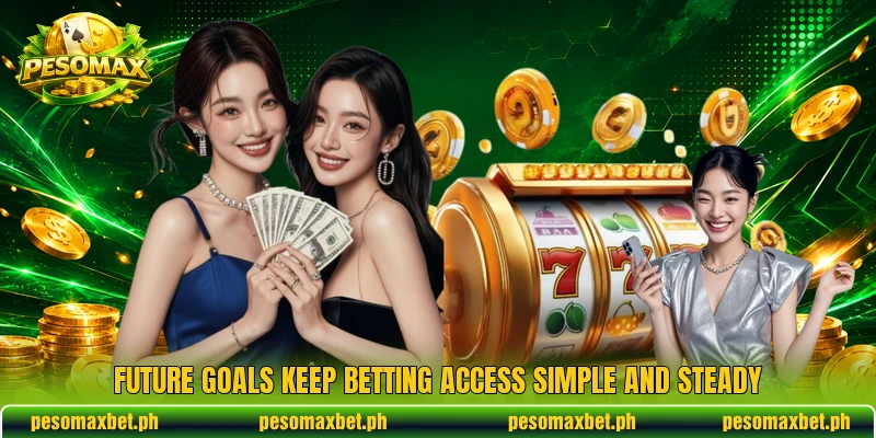 Future goals keep betting access simple and steady