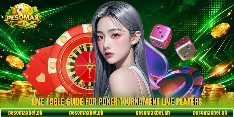 Live table guide for Poker Tournament Live players