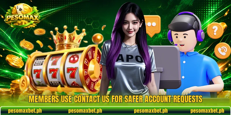 Members use contact us for safer account requests Members use contact us for safer account requests