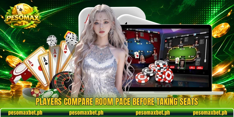 Players compare room pace before taking seats