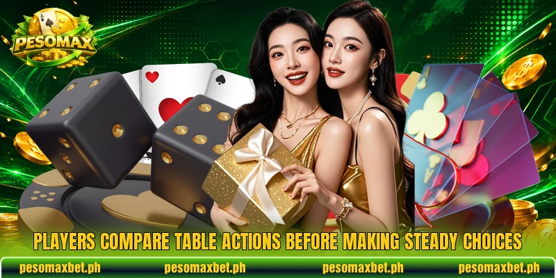 Players compare table actions before making steady choices Players compare table actions before making steady choices