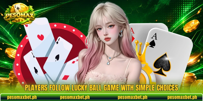 Players follow Lucky Ball Game with simple choices Players follow Lucky Ball Game with simple choices