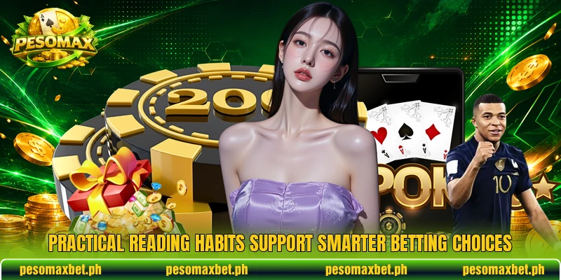 Practical reading habits support smarter betting choices