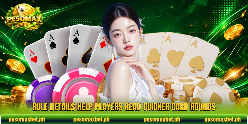 Rule details help players read quicker card rounds