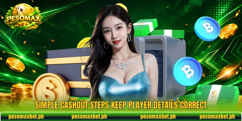 Simple cashout steps keep player details correct Simple cashout steps keep player details correct