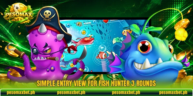 Simple entry view for Fish Hunter 3 rounds Simple entry view for Fish Hunter 3 rounds