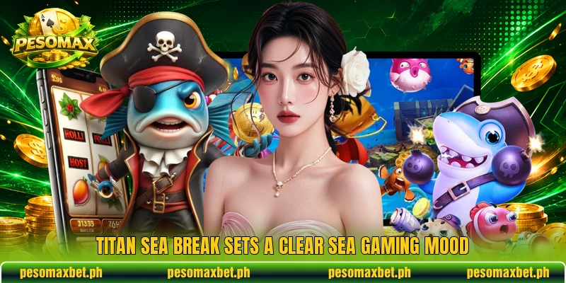 Titan Sea Break sets a clear sea gaming mood